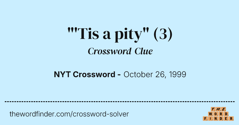 "'Tis a pity" crossword clue image