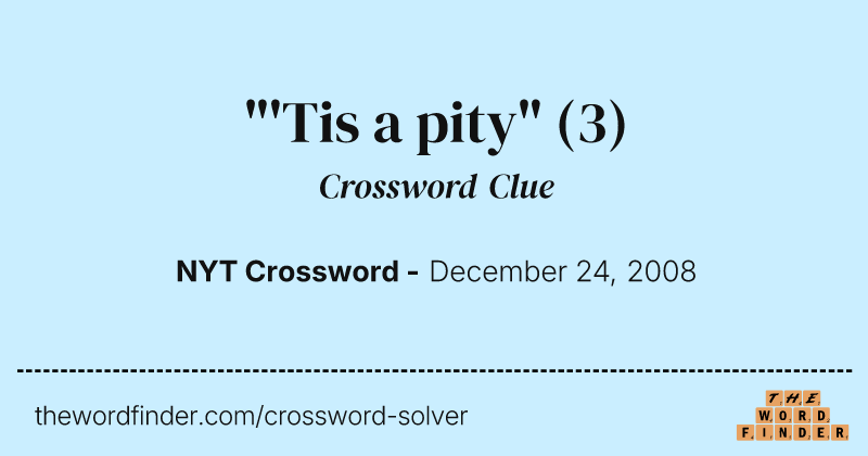 "'Tis a pity" crossword clue image