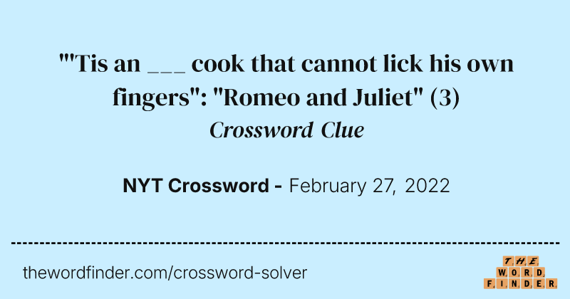 "'Tis an ___ cook that cannot lick his own fingers": "Romeo and Juliet" crossword clue image