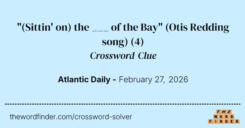 "(Sittin' on) the ___ of the Bay" (Otis Redding song) crossword clue image