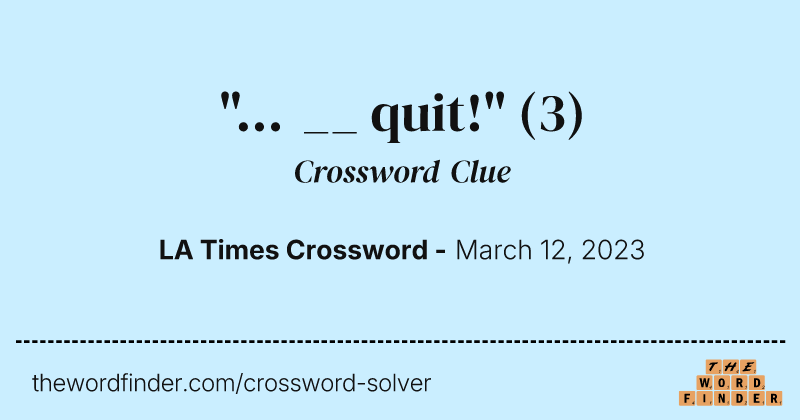 "... __ quit!" crossword clue image