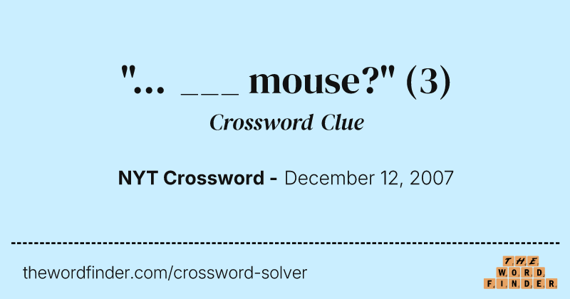 "... ___ mouse?" crossword clue image