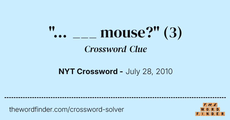 "... ___ mouse?" crossword clue image