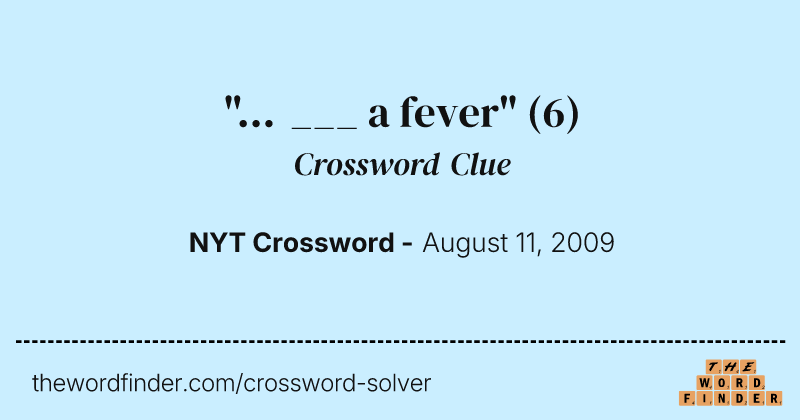 "... ___ a fever" crossword clue image