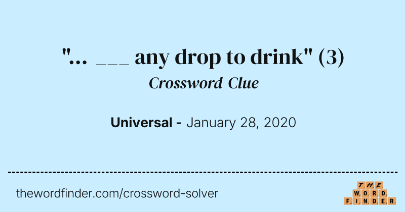 "... ___ any drop to drink" crossword clue image