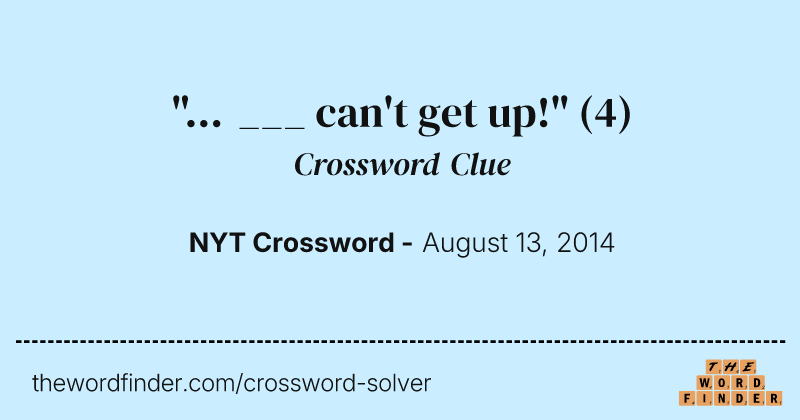 "... ___ can't get up!" crossword clue image