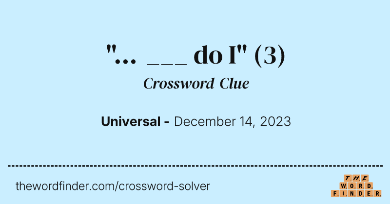 "... ___ do I" crossword clue image