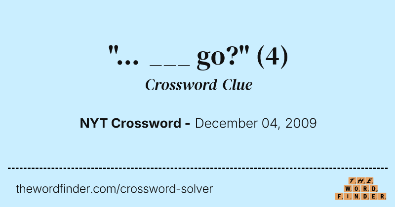"... ___ go?" crossword clue image