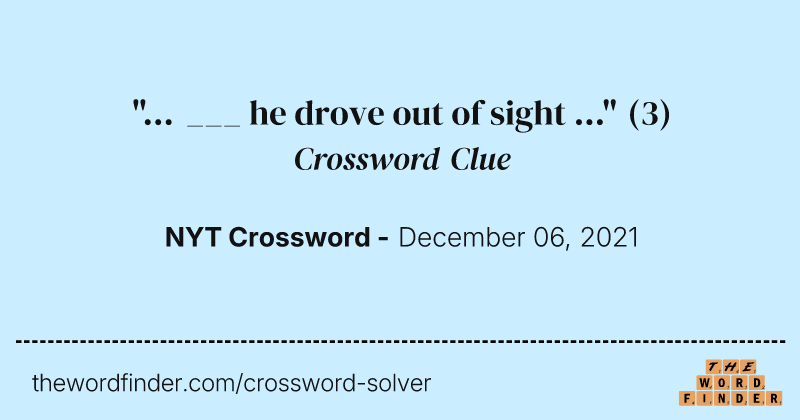 "... ___ he drove out of sight ..." crossword clue image