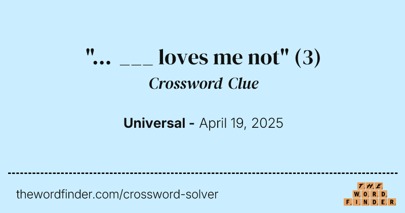 "... ___ loves me not" crossword clue image
