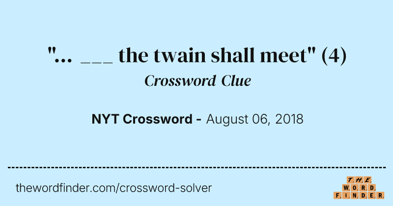 "... ___ the twain shall meet" crossword clue image