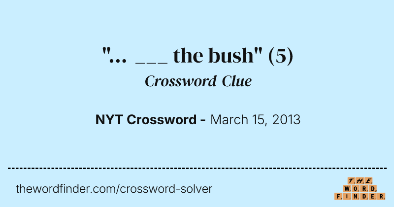 "... ___ the bush" crossword clue image
