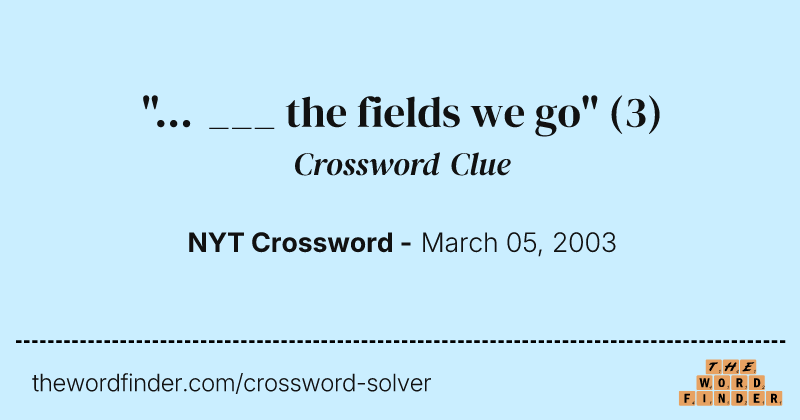 "... ___ the fields we go" crossword clue image