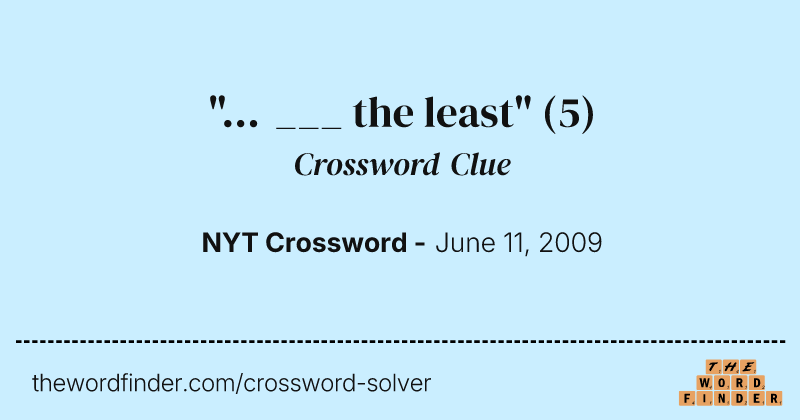 "... ___ the least" crossword clue image