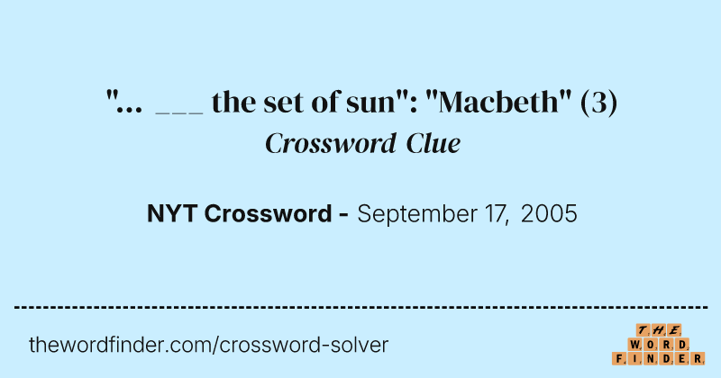 "... ___ the set of sun": "Macbeth" crossword clue image