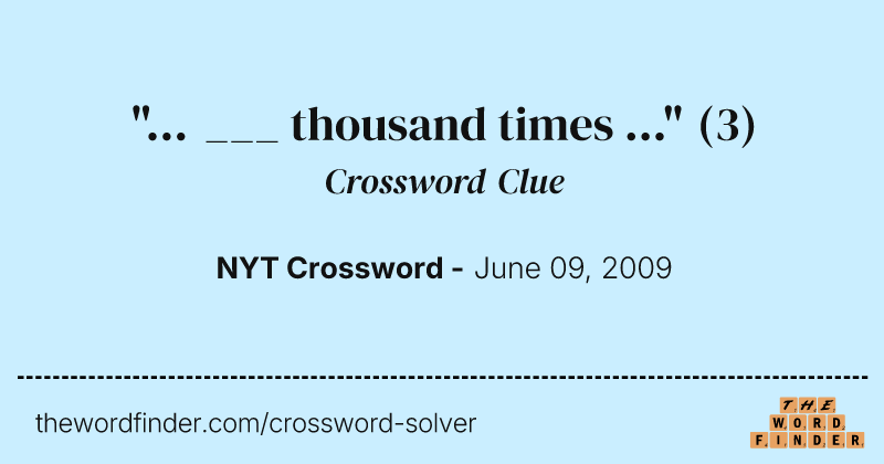 "... ___ thousand times ..." crossword clue image