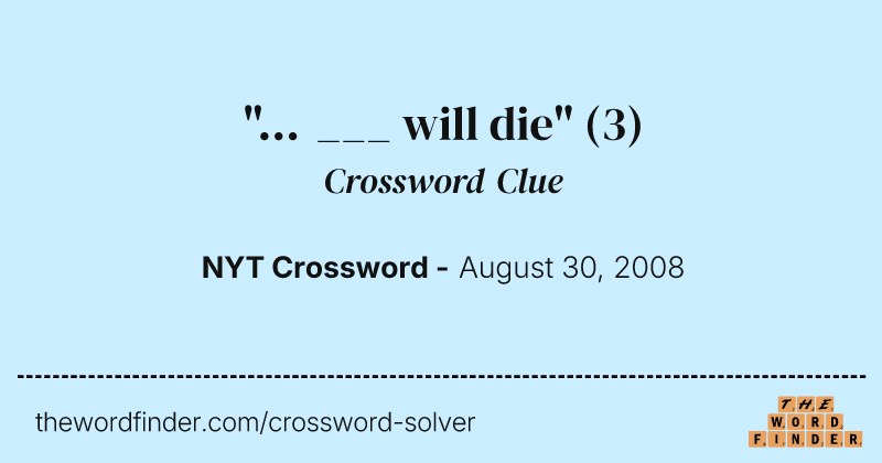 "... ___ will die" crossword clue image