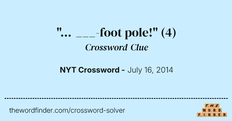 "... ___-foot pole!" crossword clue image