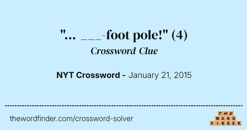 "... ___-foot pole!" crossword clue image