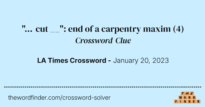 "... cut __": end of a carpentry maxim crossword clue image