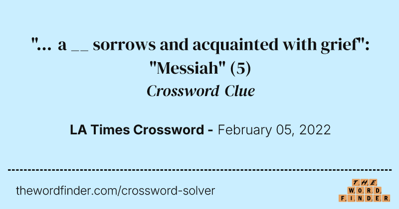 "... a __ sorrows and acquainted with grief": "Messiah" crossword clue image