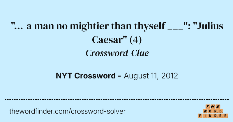 "... a man no mightier than thyself ___": "Julius Caesar" crossword clue image