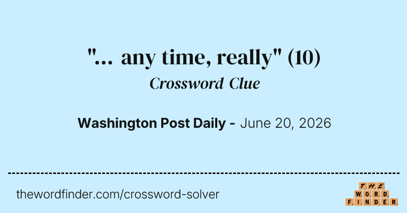 "... any time, really" crossword clue image
