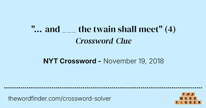 "... and ___ the twain shall meet" crossword clue image