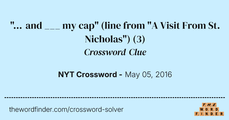 "... and ___ my cap" (line from "A Visit From St. Nicholas") crossword clue image