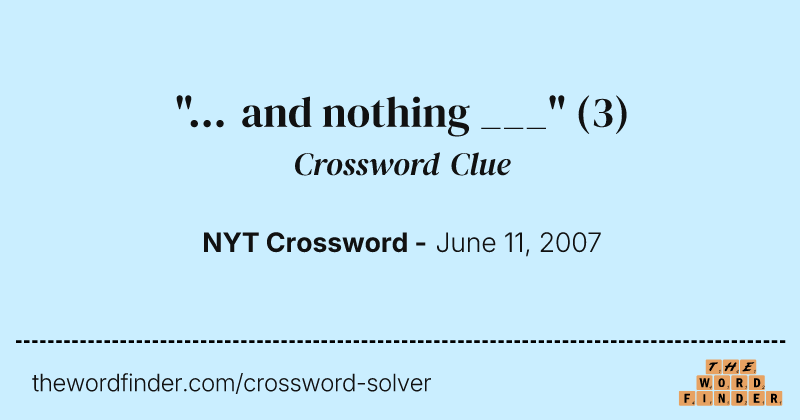 "... and nothing ___" crossword clue image
