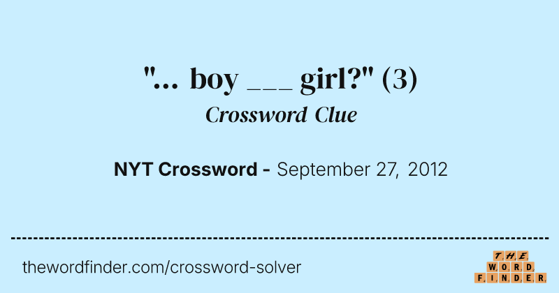 "... boy ___ girl?" crossword clue image