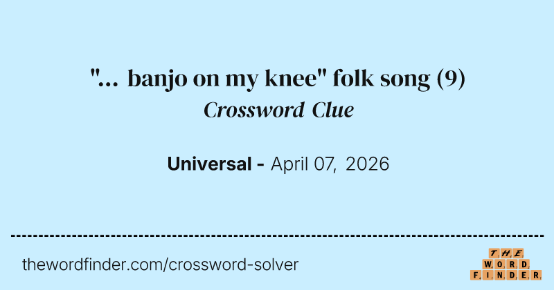 "... banjo on my knee" folk song crossword clue image