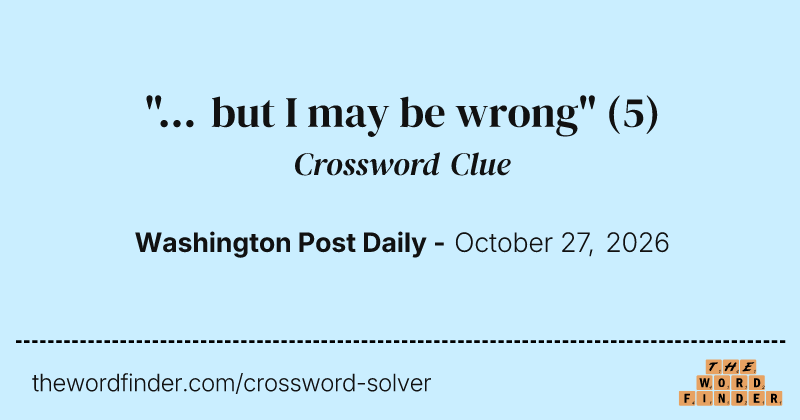 "... but I may be wrong" crossword clue image