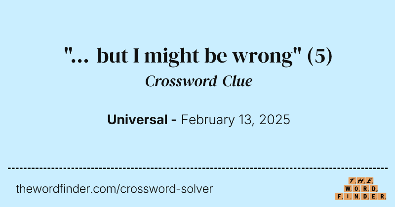 "... but I might be wrong" crossword clue image