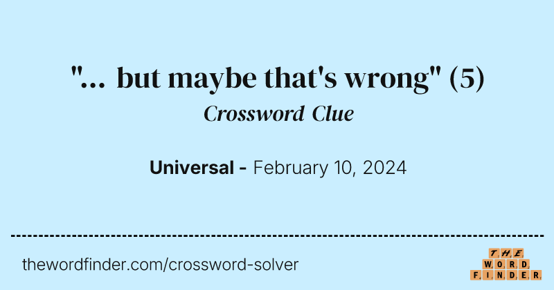 "... but maybe that's wrong" crossword clue image