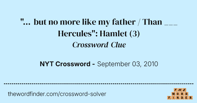 "... but no more like my father / Than ___ Hercules": Hamlet crossword clue image