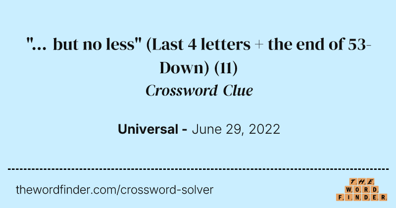 "... but no less" (Last 4 letters + the end of 53-Down) crossword clue image