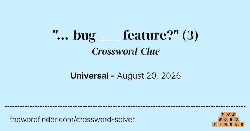 "... bug ___ feature?" crossword clue image