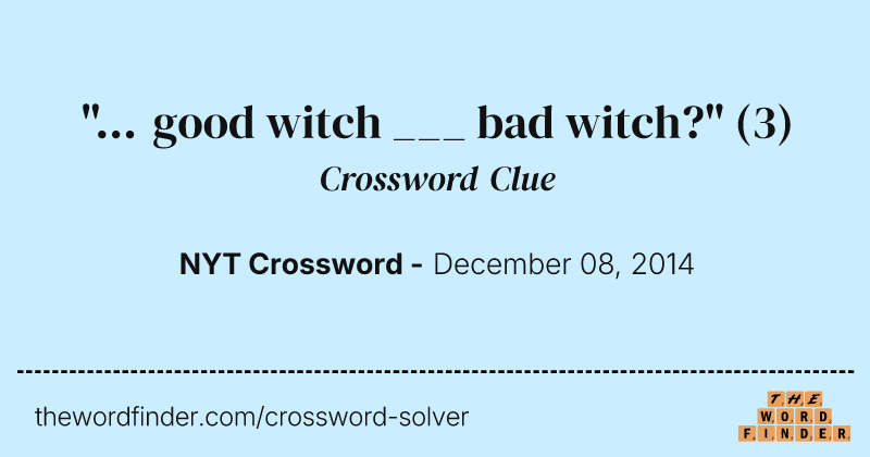 "... good witch ___ bad witch?" crossword clue image