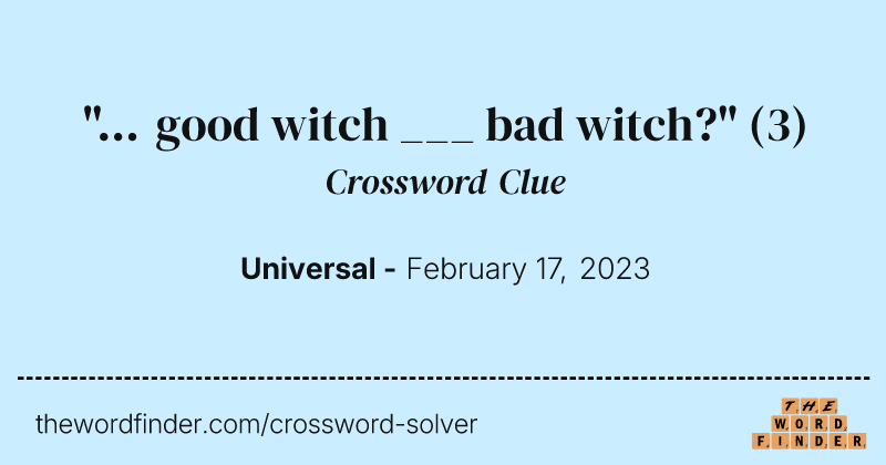 "... good witch ___ bad witch?" crossword clue image