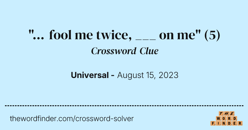 "... fool me twice, ___ on me" crossword clue image