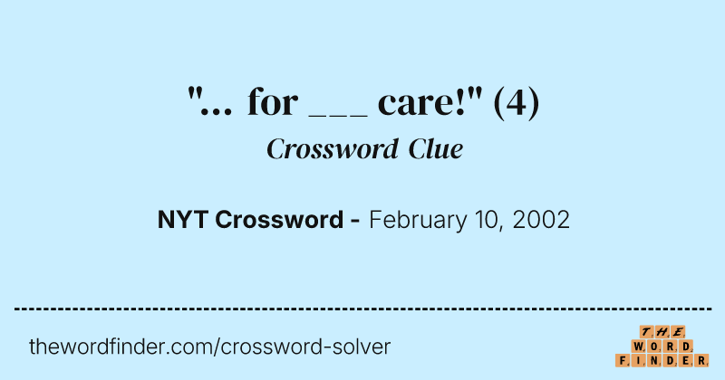"... for ___ care!" crossword clue image