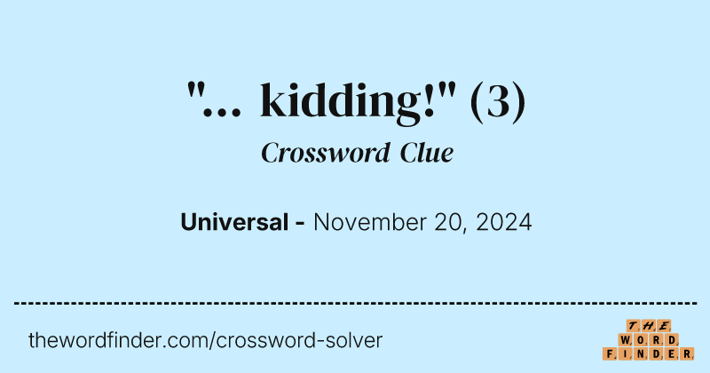 "... kidding!" crossword clue image