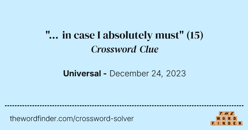 "... in case I absolutely must" crossword clue image