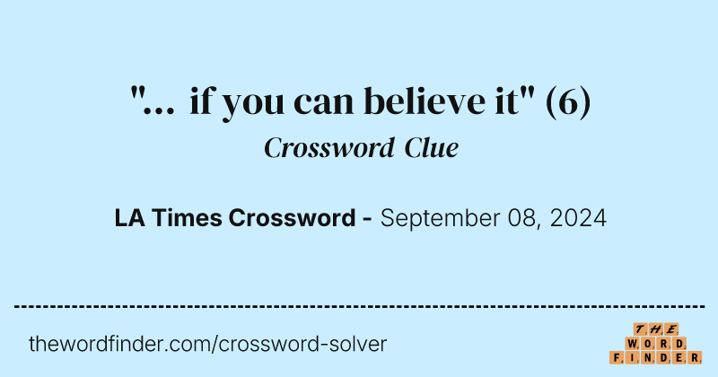 "... if you can believe it" crossword clue image