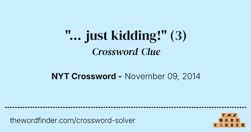 "... just kidding!" crossword clue image
