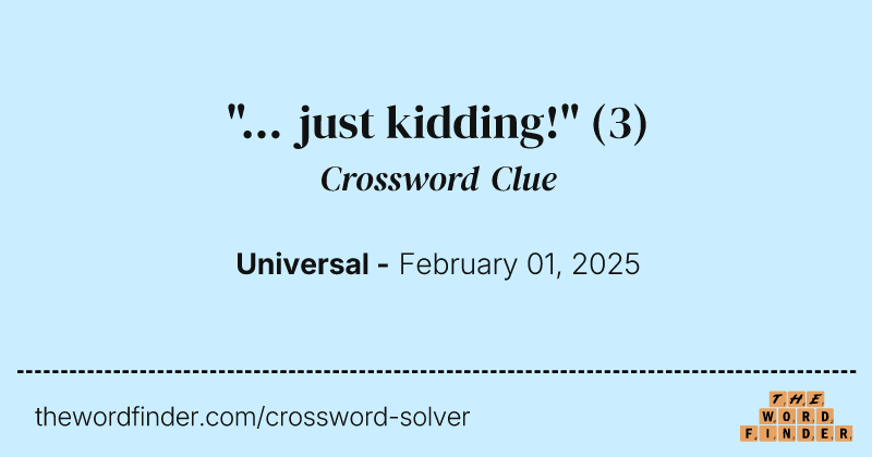 "... just kidding!" crossword clue image