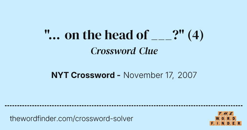 "... on the head of ___?" crossword clue image