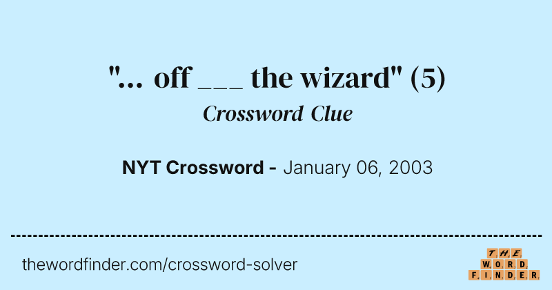"... off ___ the wizard" crossword clue image