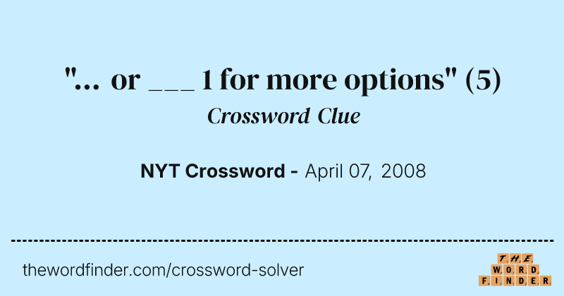"... or ___ 1 for more options" crossword clue image
